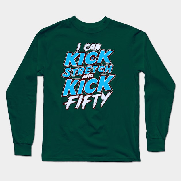 i like to kick stretch and kick im 50 Long Sleeve T-Shirt by smailyd